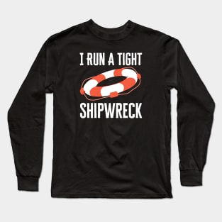 I Run A Tight Shipwreck Long Sleeve T-Shirt